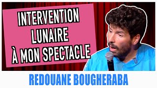 INTERVENTION LUNAIRE À MON SPECTACLE  REDOUANE BOUGHERABA [upl. by Quinton]