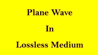 35 Plane Wave in Lossless Media [upl. by Wiese]