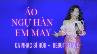 ÁO NGỰ HÀN EM MAY  CA NHẠC SĨ HÚH  Debut Stage 05112024 [upl. by Magan]