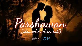 parshawan slowed and reverb song feel music 🎵🎶DJSnake tseries [upl. by Sosthena]