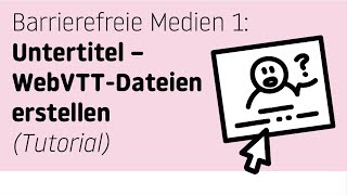 Tutorial Barrierefreie Medien Untertitel für Videos – Wie erstellt man WebVTT Dateien [upl. by Ennaylime418]