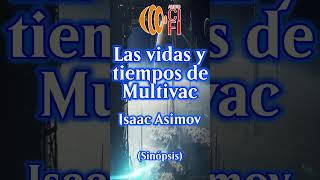 Las vidas y tiempos de Multivac  Isaac Asimov Resumen [upl. by Barcroft]