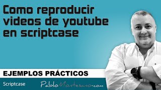 scriptcase  EP37  Cómo reproducir videos de youtube en scriptcase [upl. by Ydnas]