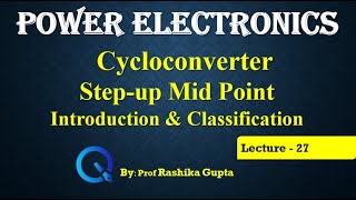 Lecture 27 Cycloconverter Step Up mid Point Type Introduction and classification [upl. by Sikata704]