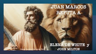 EVANGELISTA JUAN MARCOS REFUTA A ELENA WHITE Y JOHN MILTON Por el pastor Haroldo Camacho PhD [upl. by Kneeland]