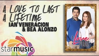 A Love to Last A Lifetime  Ian Veneracion amp Bea Alonzo Lyrics [upl. by Carine]