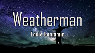 Eddie Benjamin  Weatherman Lyrics  fantastic lyrics [upl. by Llecrep627]