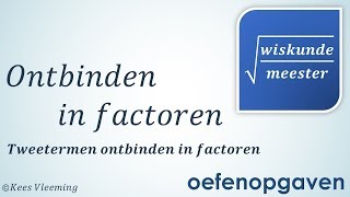 Ontbinden in factoren  Tweetermen ontbinden OEFENOPGAVEN  Wiskundemeester [upl. by Etnoel]