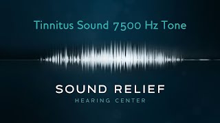 Tinnitus 7500 Hz Tone What Does Tinnitus Sound Like  Sound Relief Tinnitus amp Hearing Center [upl. by Eigroeg]