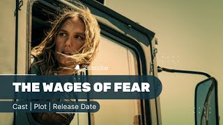 The Wages of Fear Netflix Cast Plot Release Date [upl. by Carline]