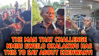 THE MAN THAT CHALLENGE NMIRI EWEILO OKALAKWU HAS THIS TO SAY ABOUT EZENWANYI [upl. by Brass]