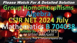 CSIR NET 2024 July Group Homomorphisms Algebra B 704038Soln Discussed by Prof K Satyanarayana OU [upl. by Yeliak]