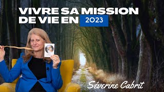 Comment vivre sa mission de vie en 2023   Séverine CABRIT [upl. by Mountford555]