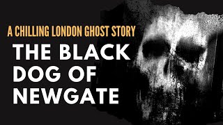 The Chilling Tale Of The Black Dog Of Newgate  A London Ghost Story [upl. by Airetahs]