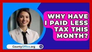 Why Have I Paid Less Tax This Month  CountyOfficeorg [upl. by Bobbe817]