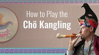 How to Play the Chöd Kangling [upl. by Berlyn414]