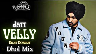 Jatt Velly Dhol Remix  Diljit  Dj Jass Beatzz  New Punjabi Songs 2023 [upl. by Un]