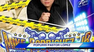 POPURRÍ PASTOR LÓPEZ MIKE RODRIGUEZ JR NK8 LA SONORA quotREN [upl. by Lynde]