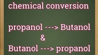 Chemical conversion from propan1ol to Butan1ol and vice versa [upl. by Orthman]