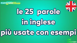 LE 25 PAROLE IN INGLESE PIU USATE CON ESEMPI PER PRINCIPIANTI [upl. by Nahpets]