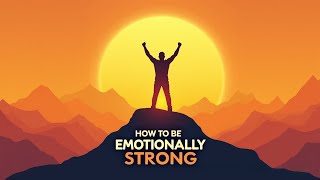 How to Be Emotionally Strong [upl. by Rasaec]