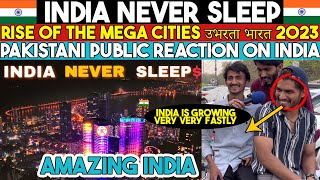 India Never Sleeps  RISE OF THE MEGA CITIES उभरता भारत 2023  Pakistani Public Reaction [upl. by Gibbon]