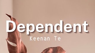 Keenan Te  Dependent Lyrics [upl. by Lednek469]