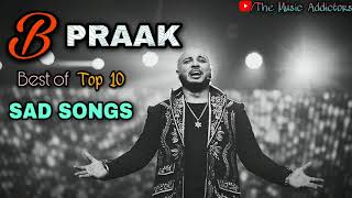 B Praak  B Praak Top 10 Best Sad Song  B Praak Romantic Jukebox [upl. by Hallutama790]