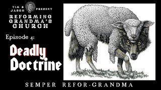 Reforming Grandmas Church Episode 4 Reforming Doctrine pt 4 [upl. by Cathey264]