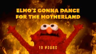 Elmos gonna dance for the motherland 10 hours [upl. by Dieterich587]