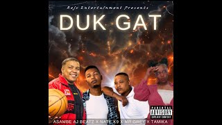 Duk Gat  MrGrey Nate K9 Tamika Prod Asambe AJ Beatz [upl. by Cowley]