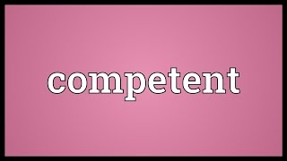 Competent Meaning [upl. by Emily57]