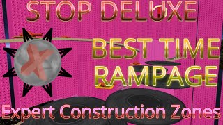 STOP DeluXe  BEST Time Rampage 1  Expert Construction Zones [upl. by Ammej]