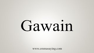 How To Say Gawain [upl. by Marlene]