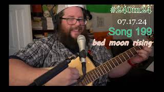 Song 199 Bad Moon Rising Credence Clearwater Revival  CCR  John Fogerty 071624 240in24 [upl. by Nnahs43]