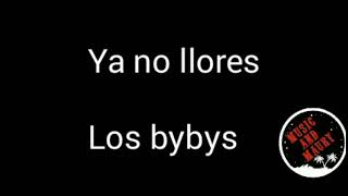 Ya no lloresLos bybys letra [upl. by Salita225]