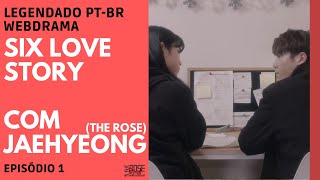 PTBR Six Love Story EP1 Amor não correspondido Webdrama com The Rose JAEHYEONG [upl. by Nnyllaf]