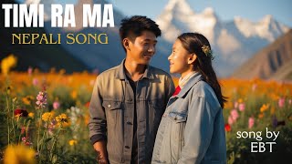 Timi Ra Ma  Nepali Love SongEBT Newnepalisong nepalimusic nepalipopsong [upl. by Owena869]