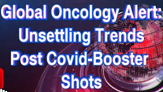 Global Oncology Alert Unsettling Trends Post CovidBooster Shots A Plea for Pause [upl. by Patrizius220]