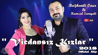 Başkentli Onur amp Kumsal Samyeli  Vicdansız Kızlar 2018  Official Video [upl. by Estus]