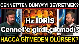 CENNETTEN DÜNYAYI SEYRETMEK Hz İDRİS CENNETE GİRDİ ve ÇIKMADI MI HACCA GİTMEDEN ÖLÜRSEK NE OLUR [upl. by Gninnahc]