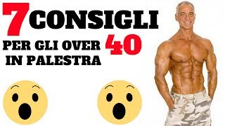 7 CONSIGLI PER CHI HA PIU DI 40 ANNI BODYBUILDING  Allenamento Alimentazione e Integrazione [upl. by Eimac]