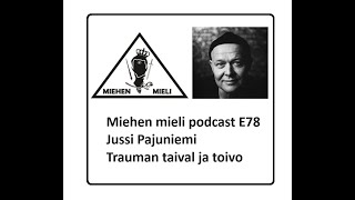 Miehen mieli podcast E78  Jussi Pajuniemi  Trauman taival ja toivo filiusfila [upl. by Rafiq]