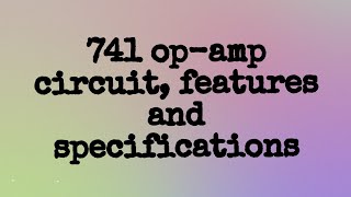 741 Opamp circuit features and specifications [upl. by Quinton482]