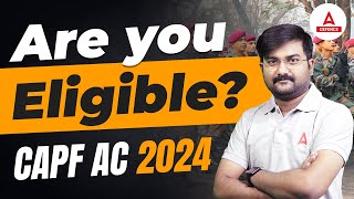 CAPF AC 2024 Notification  CAPF AC Eligibility  Are You Eligible  Complete Details [upl. by Hamner]