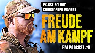 LRM PODCAST E9  Freude Am Kampf  Ex KSK Soldat Christopher Wagner [upl. by Florence]