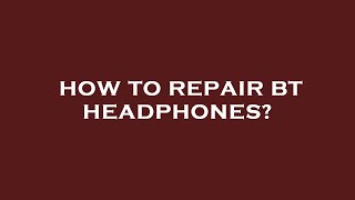 How to repair bt headphones [upl. by Plume681]