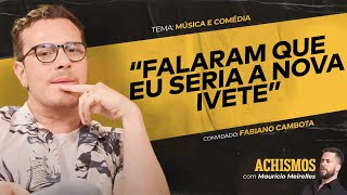 DE MÚSICO SEM SORTE A COMEDIANTE DE SUCESSO FT FABIANO CAMBOTA  ACHISMOS PODCAST 329 [upl. by Airotel]