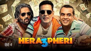 Hera Pheri 3 Full Movie in Hindi 2024 Akshay Kumar  Sunil Shetty  paresh Rawal  Review amp Facts [upl. by Ahseeyt]