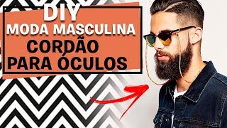 DIY CORDÃO PARA OCULOS TENDÊNCIA 2018  MODA MASCULINA [upl. by Nerrat]